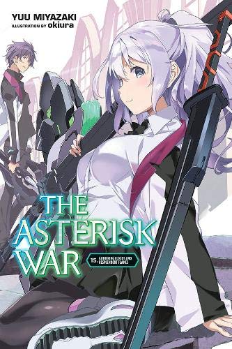 The Asterisk War, Vol. 15 (light novel): Gathering Clouds and Resplendent Flames (The Asterisk War, 15)