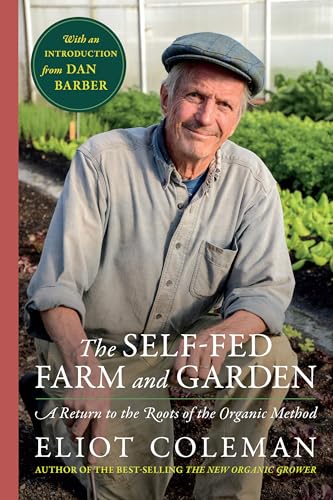 Self-Fed Farm and Garden,  The : A Return to the Roots of the Organic Method