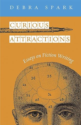 Curious Attractions : Essays on Fiction Writing