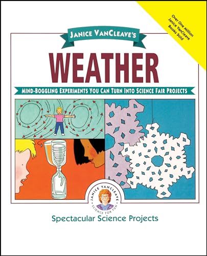 Janice Vancleaves Weather: Mind-boggling Experiments You Can Turn Into Science Fair Projects