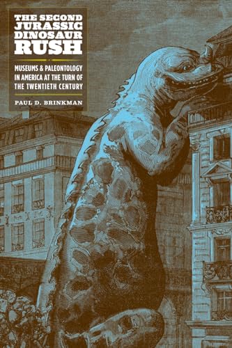 The Second Jurassic Dinosaur Rush : Museums and Paleontology in America at the Turn of the Twentieth Century