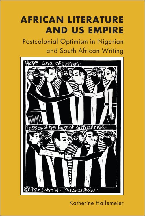 African Literature and US Empire : Postcolonial Optimism in Nigerian and South African Writing