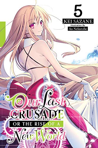Our Last Crusade or the Rise of a New World, Vol. 5 (light novel) (War Ends the World / Raises the World (Light Novel))