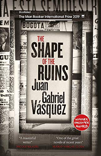 The Shape of the Ruins: Shortlisted for the Man Booker International Prize 2019
