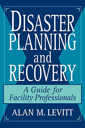 Disaster Planning and Recovery: A Guide for Facility Professionals