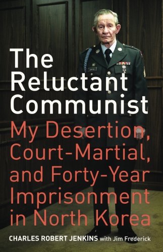 The Reluctant Communist: My Desertion, Court-Martial, and Forty-Year Imprisonment in North Korea