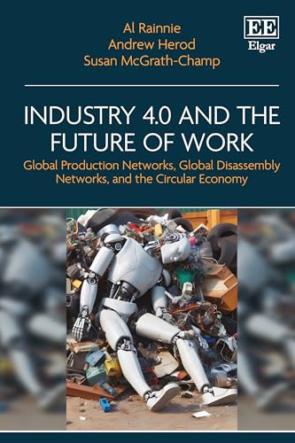 Industry 4.0 and the Future of Work : Global Production Networks, Global Disassembly Networks, and the Circular Economy