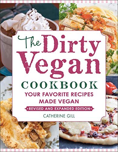 Dirty Vegan Cookbook, Revised Edition, The: Your Favorite Recipes Made Vegan