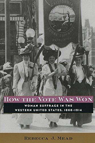 How the Vote Was Won: Woman Suffrage in the Western United States