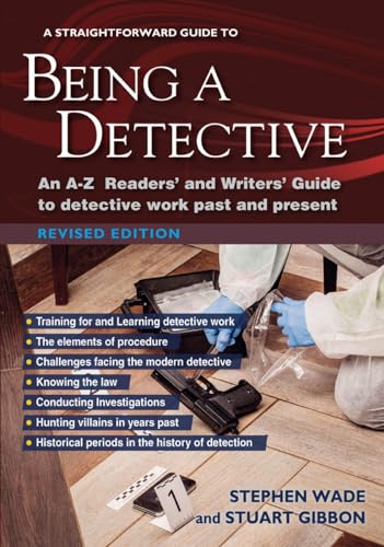 A Straightforward Guide To Being A Detective: An A-Z Readers and Writers Guide to Detective Work Past and Present