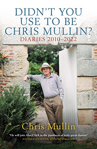 Didn’t You Use to Be Chris Mullin? Diaries 2010–2022