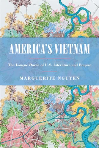 Americas Vietnam: The Longue Duree of U.S. Literature and Empire