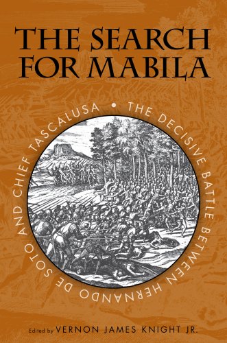 The Search for Mabila : The Decisive Battle Between Hernando De Soto and Chief Tascalusa