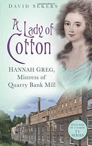 A Lady of Cotton: Hannah Greg, Mistress Of Quarry Bank Mill