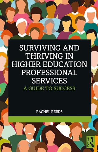 Surviving and Thriving in Higher Education Professional Services : A Guide to Success