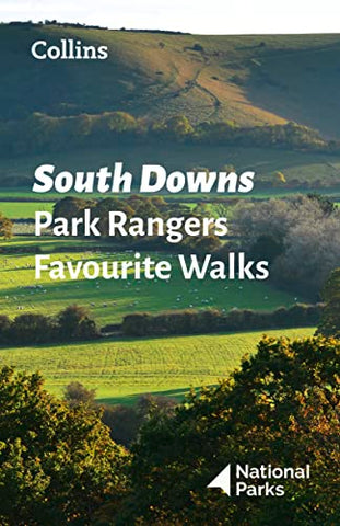 South Downs Park Rangers Favourite Walks: 20 of the best routes chosen and written by National park rangers