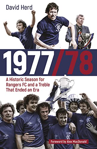 1977/78 : A Historic Season for Rangers FC and a Treble That Ended an Era