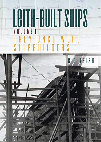 They Once Were Shipbuilders: 1 (Leith-Built Ships)
