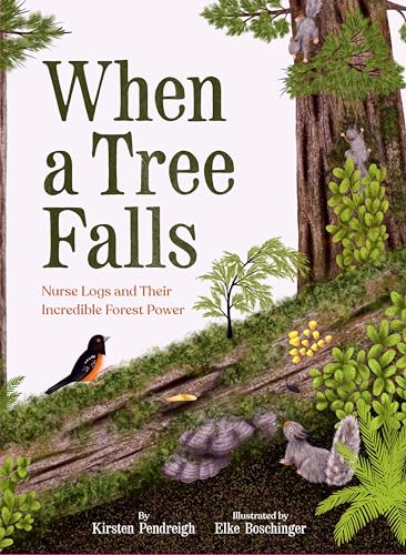 When a Tree Falls : Nurse Logs and Their Incredible Forest Power