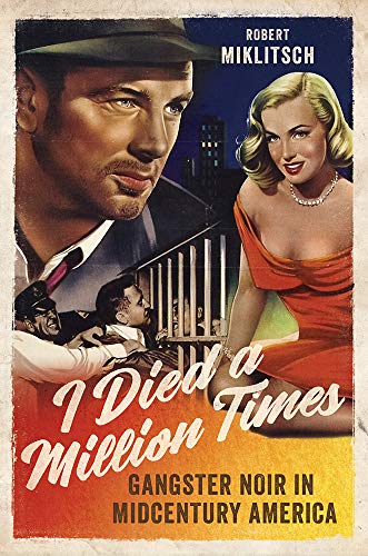 I Died a Million Times : Gangster Noir in Midcentury America