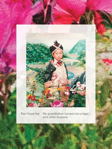 Pao Houa Her: My Grandfather Turned into a Tiger... and Other Illusions