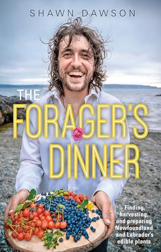 The Forager's Dinner : Finding, harvesting, and preparing Newfoundland & Labrador's edible plants
