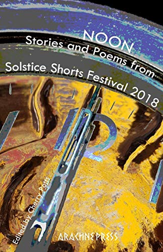 Noon: Stories and poems from Solstice Shorts Festival 2018