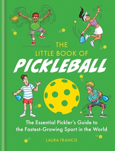 The Little Book of Pickleball : The Essential Pickler’s Guide to the Fastest-growing Sport in the World