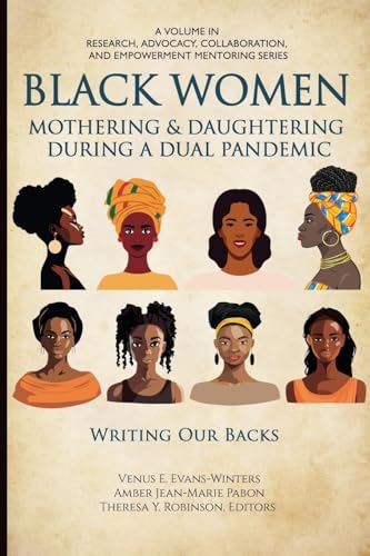 Black Women Mothering & Daughtering During a Dual Pandemic : Writing Our Backs