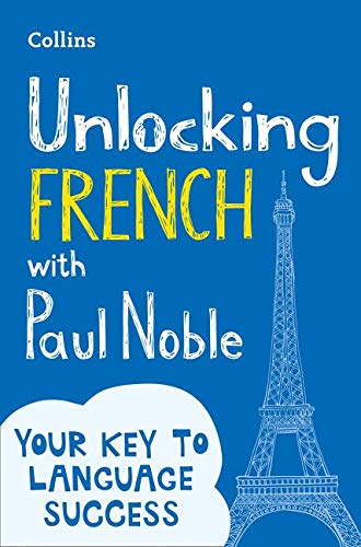 Unlocking French with Paul Noble: Your key to language success with the bestselling language coach