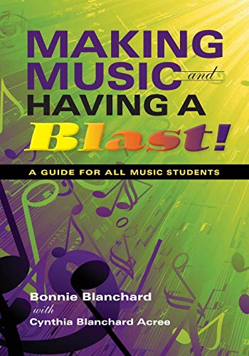 Making Music and Having a Blast: A Guide for All Music Students (Music for Life)
