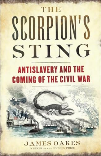 The Scorpions Sting: Antislavery and the Coming of the Civil War