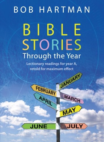 Bible Stories Through the Year: Lectionary Readings For Year A, Retold For Maximum Effect