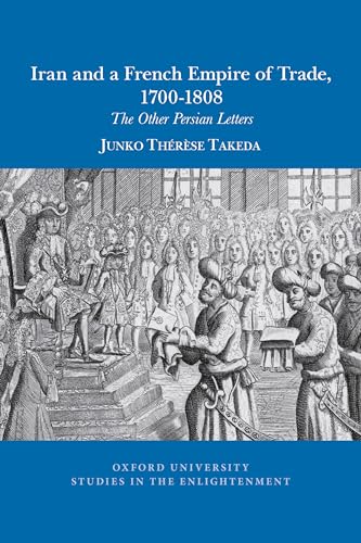 Iran and a French empire of trade, 1700-1808 : The other Persian letters : 2020:12