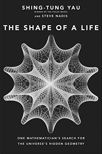 The Shape of a Life: One Mathematicians Search for the Universes Hidden Geometry