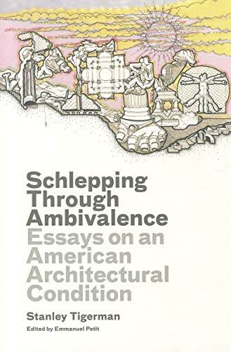 Schlepping Through Ambivalence: Essays on an American Architectural Condition