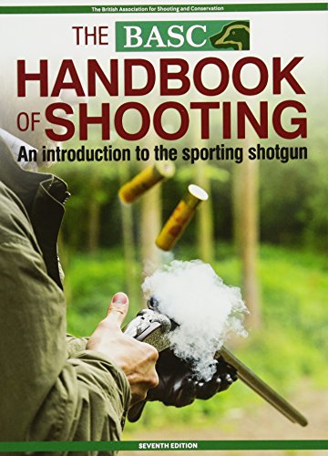 The BASC Handbook of Shooting: An Introduction to the Sporting Shotgun (BASC Handbooks)
