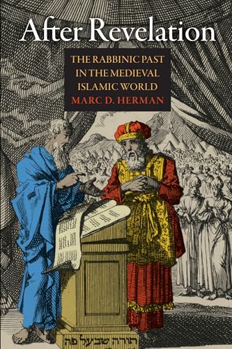 After Revelation : The Rabbinic Past in the Medieval Islamic World
