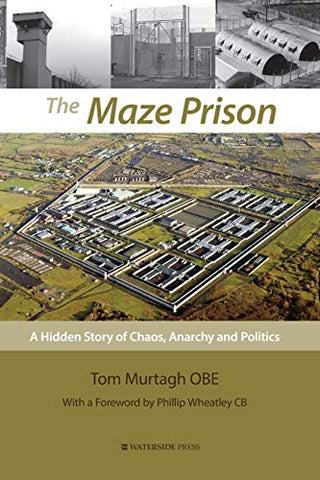 The Maze Prison: A Hidden Story of Chaos, Anarchy and Politics