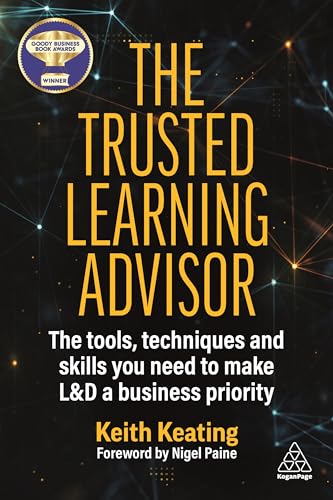The Trusted Learning Advisor : The Tools, Techniques and Skills You Need to Make L&D a Business Priority
