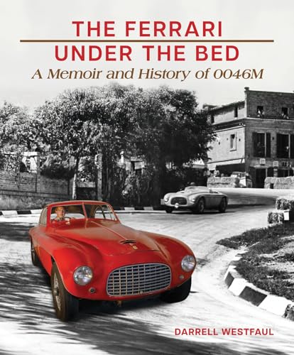 The Ferrari Under the Bed : A Memoir and History of 0046M