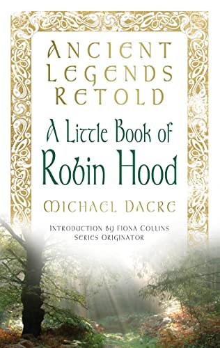 Ancient Legends Retold: A Little Book of Robin Hood
