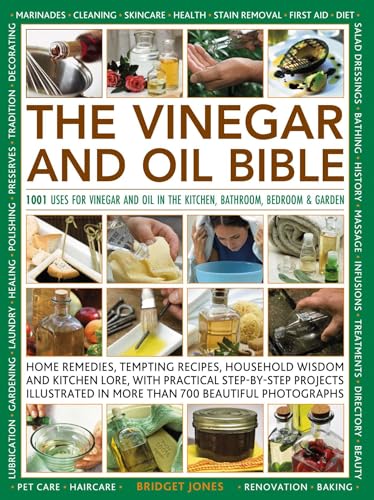 The Vinegar and Oil Bible : 1001 uses for vinegar and oil in the kitchen, bathroom, bedroom and garden
