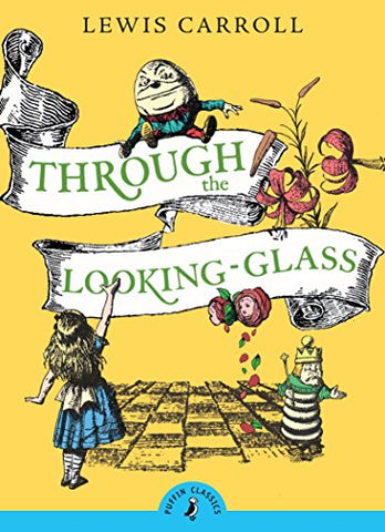 Through the Looking Glass and What Alice Found There: Lewis Carroll (Puffin Classics)