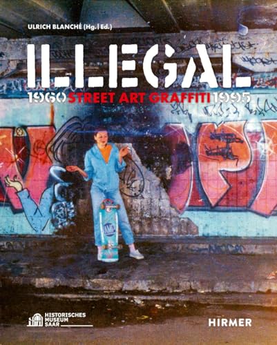 Illegal: Street Art Graffiti 1960Ã‚â€“1995