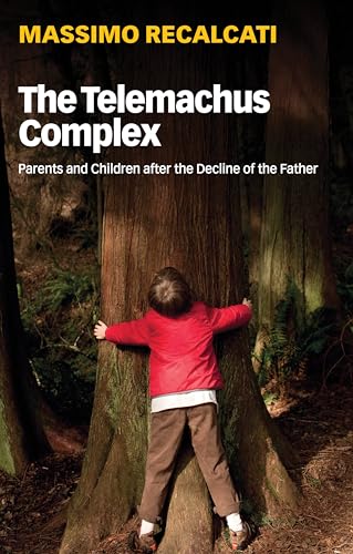 The Telemachus Complex: Parents and Children after the Decline of the Father