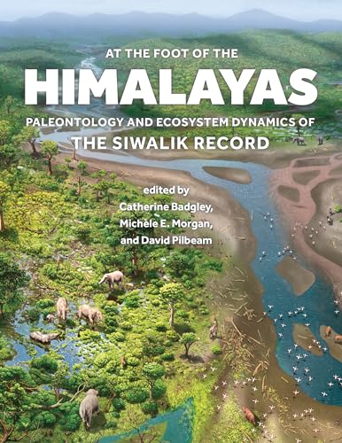 At the Foot of the Himalayas : Paleontology and Ecosystem Dynamics of the Siwalik Record