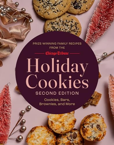 Holiday Cookies : Prize-Winning Family Recipes from the Chicago Tribune for Cookies, Bars, Brownies and More