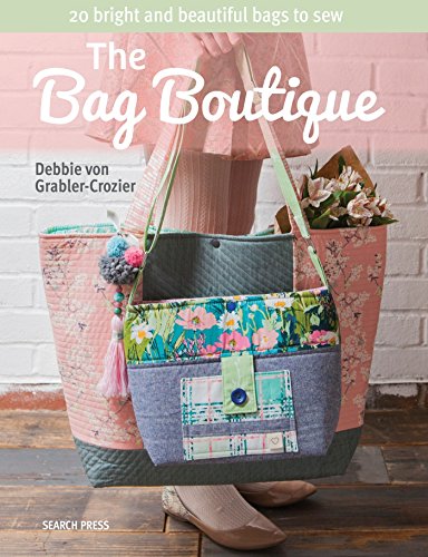 The Bag Boutique: 20 bright and beautiful bags to sew