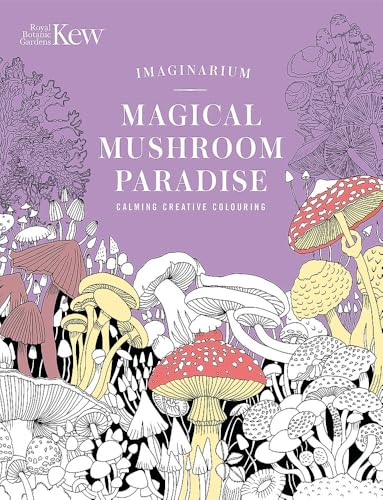 Kew Imaginarium: Magical Mushroom Paradise : Calming Creative Colouring